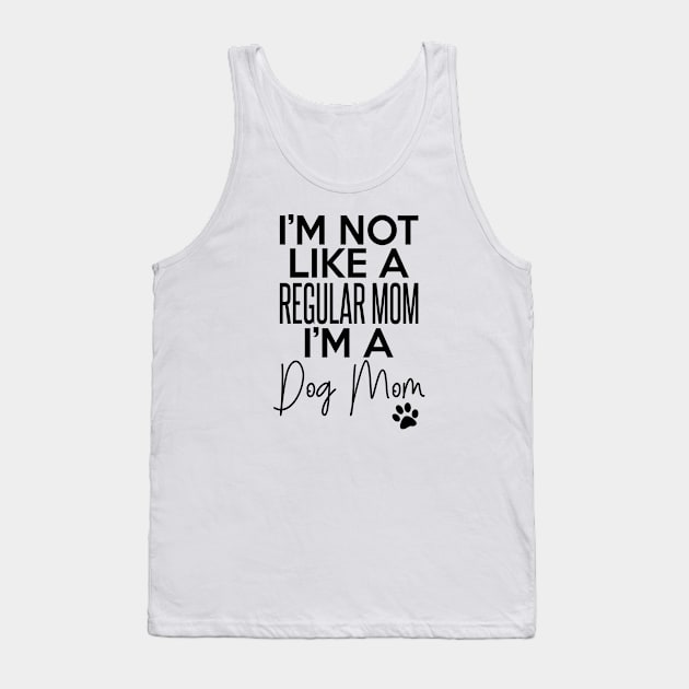 I'm Not Like A Regular Mom I'm A Dog Mom Dog Lover Tank Top by RobertDan